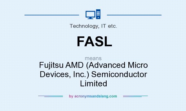 What does FASL mean? It stands for Fujitsu AMD (Advanced Micro Devices, Inc.) Semiconductor Limited