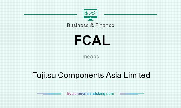 What does FCAL mean? It stands for Fujitsu Components Asia Limited