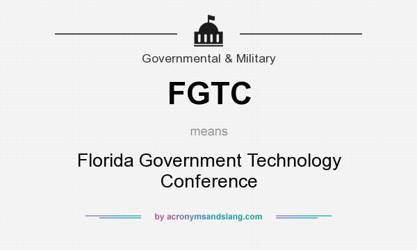 What does FGTC mean? It stands for Florida Government Technology Conference