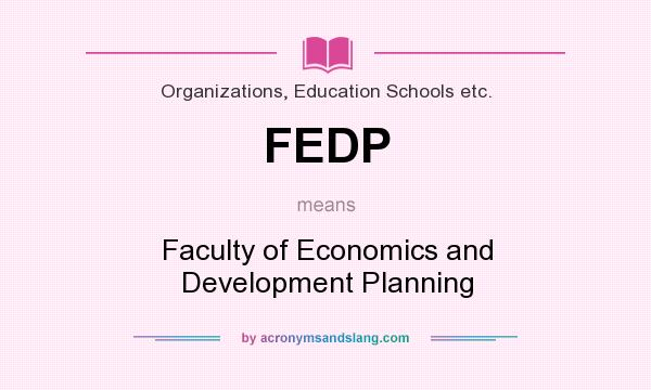 What does FEDP mean? It stands for Faculty of Economics and Development Planning