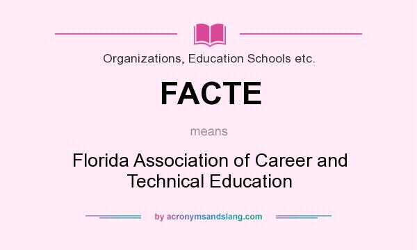 What does FACTE mean? It stands for Florida Association of Career and Technical Education