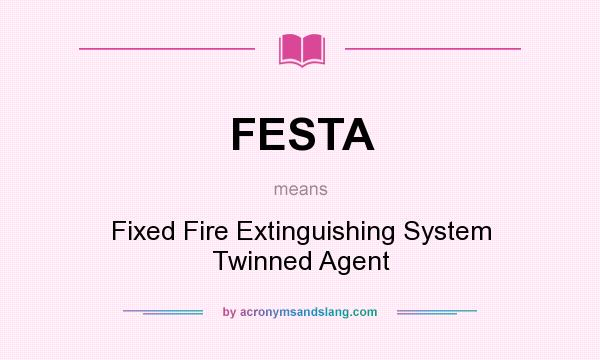 What does FESTA mean? It stands for Fixed Fire Extinguishing System Twinned Agent