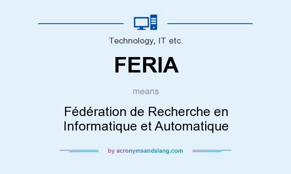 What does FERIA mean? It stands for Fédération de Recherche en Informatique et Automatique
