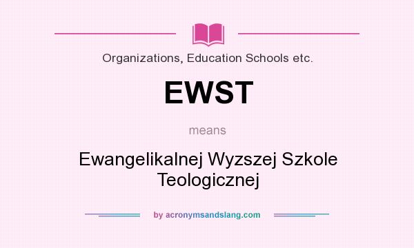 What does EWST mean? It stands for Ewangelikalnej Wyzszej Szkole Teologicznej