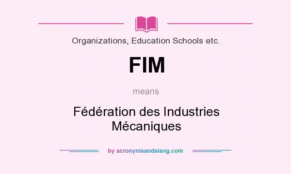 What does FIM mean? It stands for Fédération des Industries Mécaniques