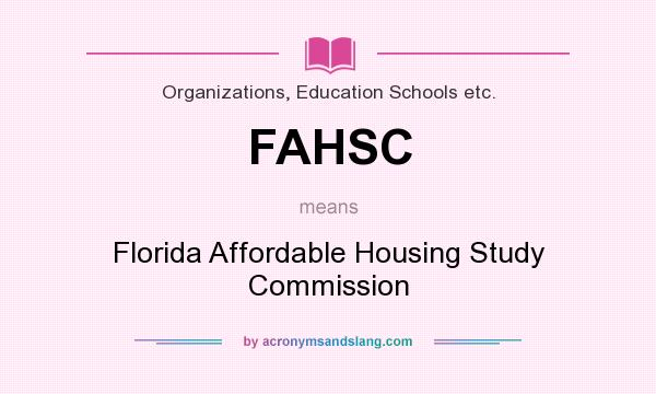 What does FAHSC mean? It stands for Florida Affordable Housing Study Commission