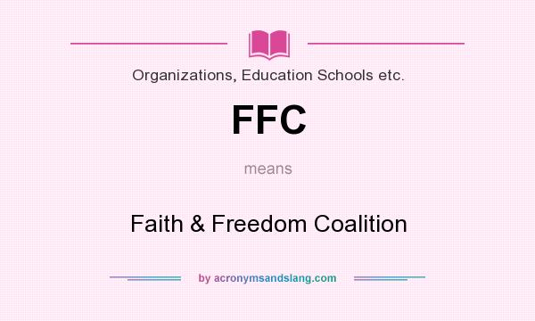 What does FFC mean? It stands for Faith & Freedom Coalition