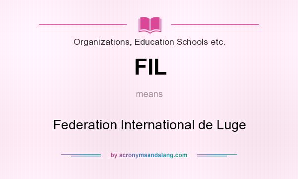 What does FIL mean? It stands for Federation International de Luge