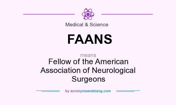 What does FAANS mean? It stands for Fellow of the American Association of Neurological Surgeons