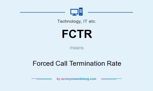 What does FCTR mean? It stands for Forced Call Termination Rate