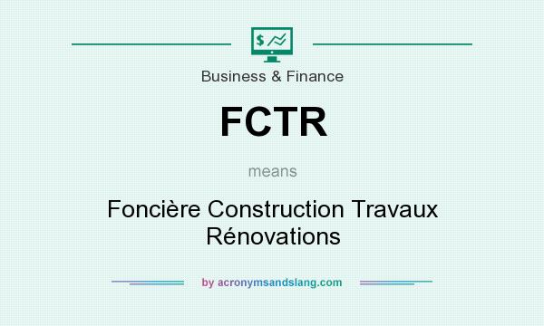 What does FCTR mean? It stands for Foncière Construction Travaux Rénovations