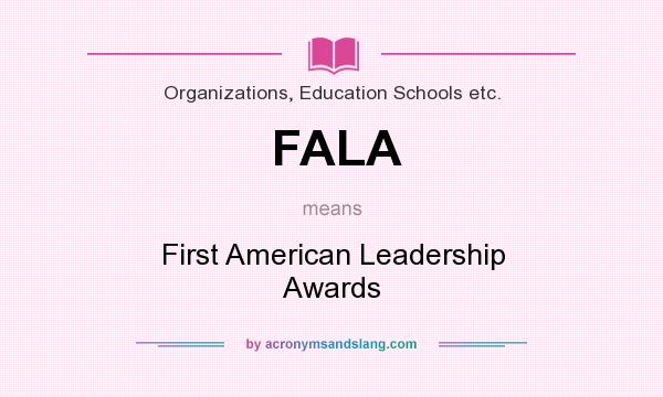 What does FALA mean? It stands for First American Leadership Awards