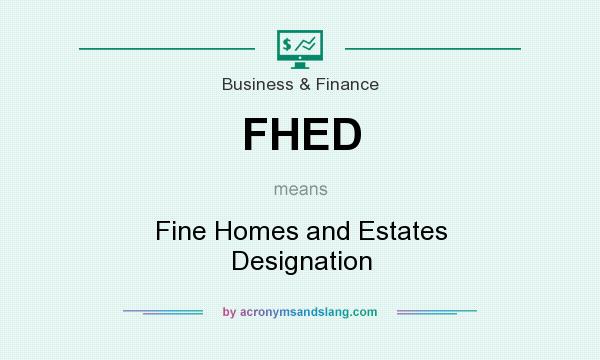 What does FHED mean? It stands for Fine Homes and Estates Designation