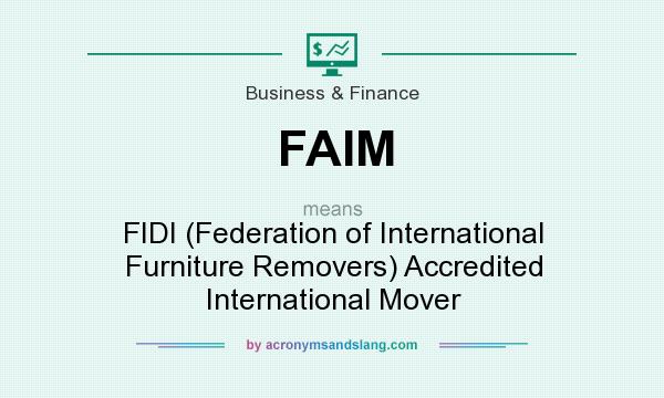 What does FAIM mean? It stands for FIDI (Federation of International Furniture Removers) Accredited International Mover