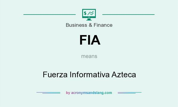 What does FIA mean? It stands for Fuerza Informativa Azteca