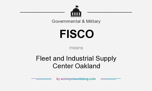 What does FISCO mean? It stands for Fleet and Industrial Supply Center Oakland