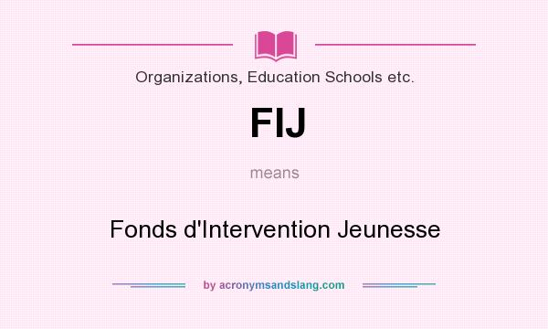 What does FIJ mean? It stands for Fonds d`Intervention Jeunesse