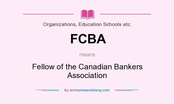 What does FCBA mean? It stands for Fellow of the Canadian Bankers Association