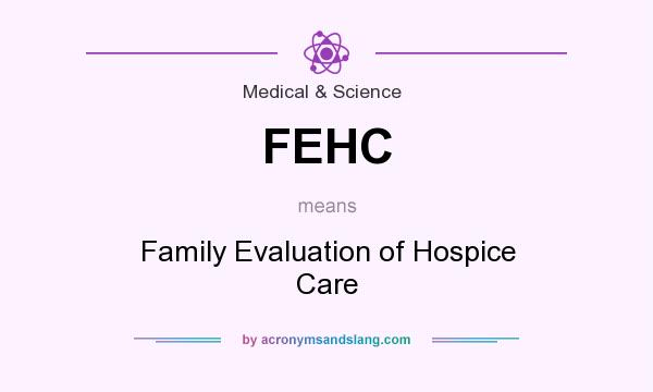 What does FEHC mean? It stands for Family Evaluation of Hospice Care