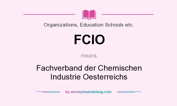 What does FCIO mean? It stands for Fachverband der Chemischen Industrie Oesterreichs