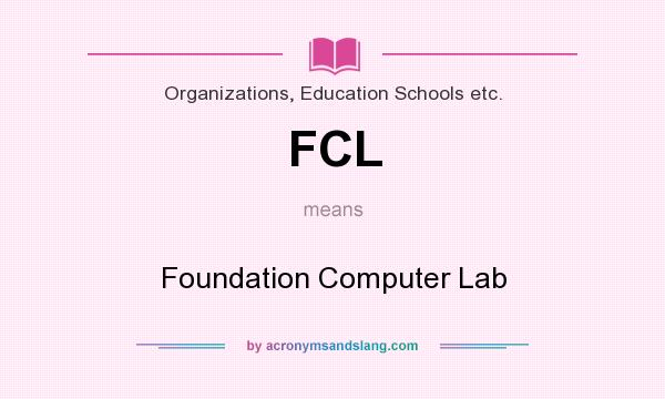 What does FCL mean? It stands for Foundation Computer Lab