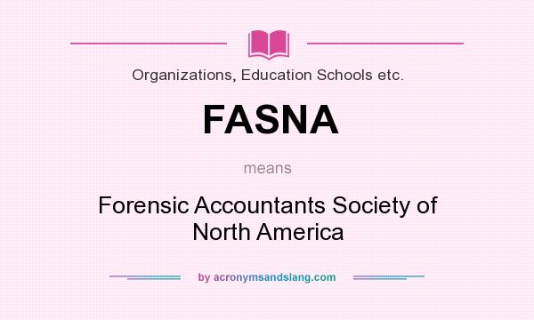 What does FASNA mean? It stands for Forensic Accountants Society of North America