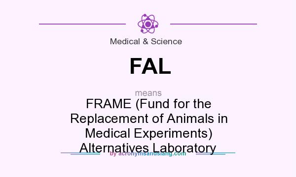 What does FAL mean? It stands for FRAME (Fund for the Replacement of Animals in Medical Experiments) Alternatives Laboratory