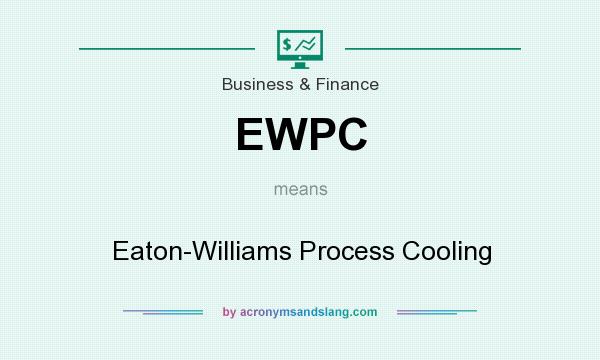 What does EWPC mean? It stands for Eaton-Williams Process Cooling
