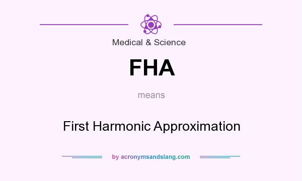 What does FHA mean? It stands for First Harmonic Approximation