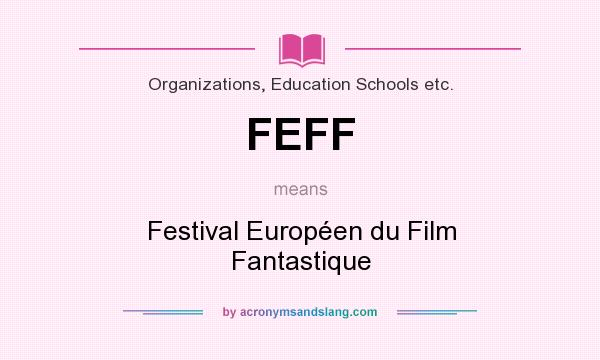 What does FEFF mean? It stands for Festival Européen du Film Fantastique
