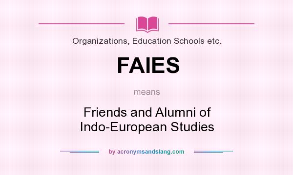 What does FAIES mean? It stands for Friends and Alumni of Indo-European Studies