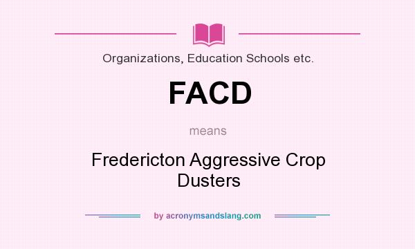 What does FACD mean? It stands for Fredericton Aggressive Crop Dusters