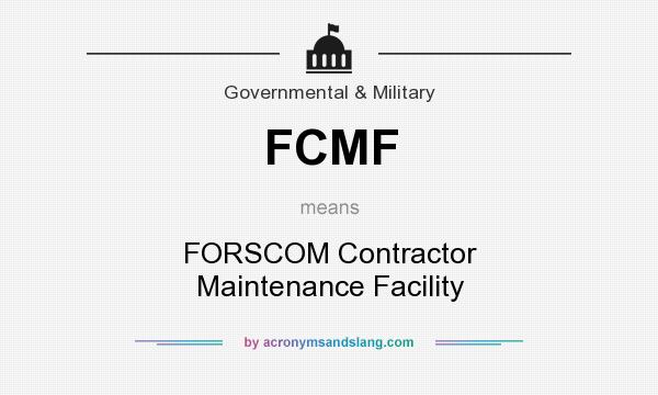 What does FCMF mean? It stands for FORSCOM Contractor Maintenance Facility