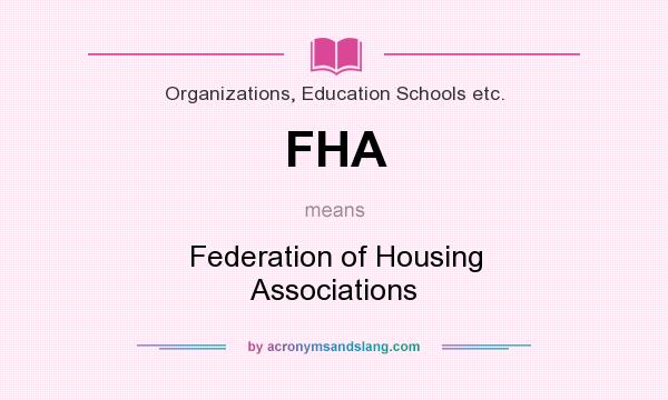 What does FHA mean? It stands for Federation of Housing Associations