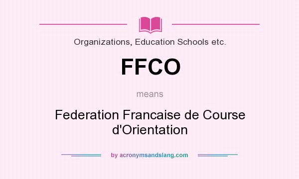 What does FFCO mean? It stands for Federation Francaise de Course d`Orientation