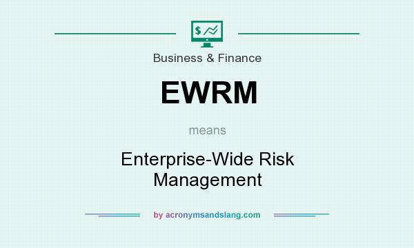 What does EWRM mean? It stands for Enterprise-Wide Risk Management