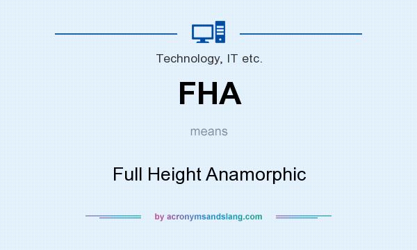 What does FHA mean? It stands for Full Height Anamorphic