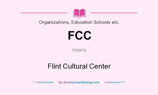 What does FCC mean? It stands for Flint Cultural Center