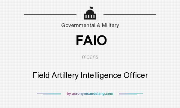 What does FAIO mean? It stands for Field Artillery Intelligence Officer