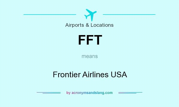 What does FFT mean? It stands for Frontier Airlines USA