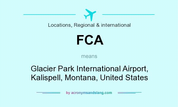 What does FCA mean? It stands for Glacier Park International Airport, Kalispell, Montana, United States