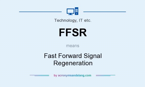 What does FFSR mean? It stands for Fast Forward Signal Regeneration