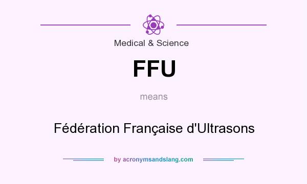 What does FFU mean? It stands for Fédération Française d`Ultrasons