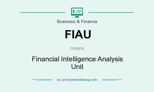 What does FIAU mean? It stands for Financial Intelligence Analysis Unit