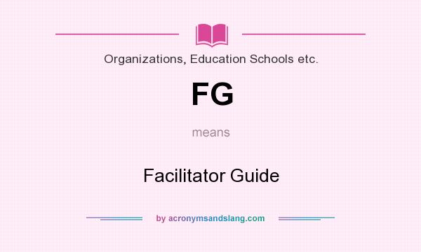 What does FG mean? It stands for Facilitator Guide