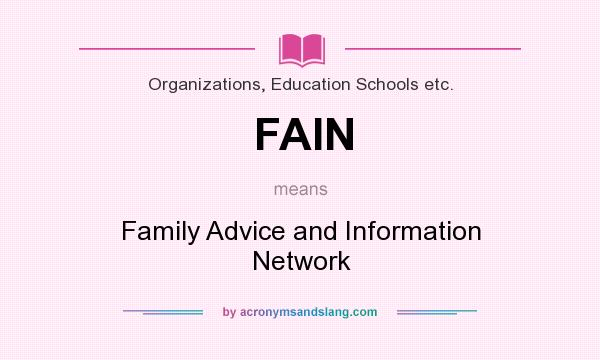 What does FAIN mean? It stands for Family Advice and Information Network