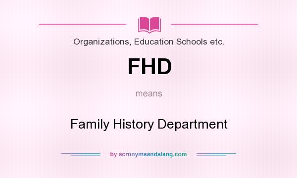 What does FHD mean? It stands for Family History Department
