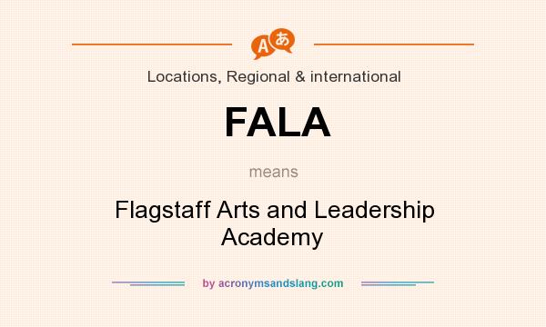What does FALA mean? It stands for Flagstaff Arts and Leadership Academy