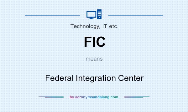 What does FIC mean? It stands for Federal Integration Center