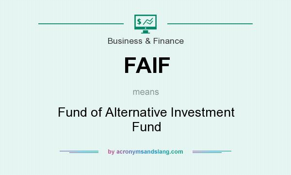What does FAIF mean? It stands for Fund of Alternative Investment Fund